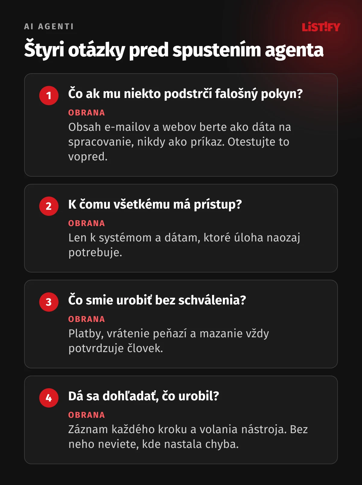 Štyri otázky pred spustením agenta: čo sa stane, keď mu niekto podstrčí falošný pokyn, k čomu všetkému má prístup, čo smie urobiť bez schválenia a či sa dá spätne dohľadať, čo urobil. Pri každej je odporúčaná obrana.