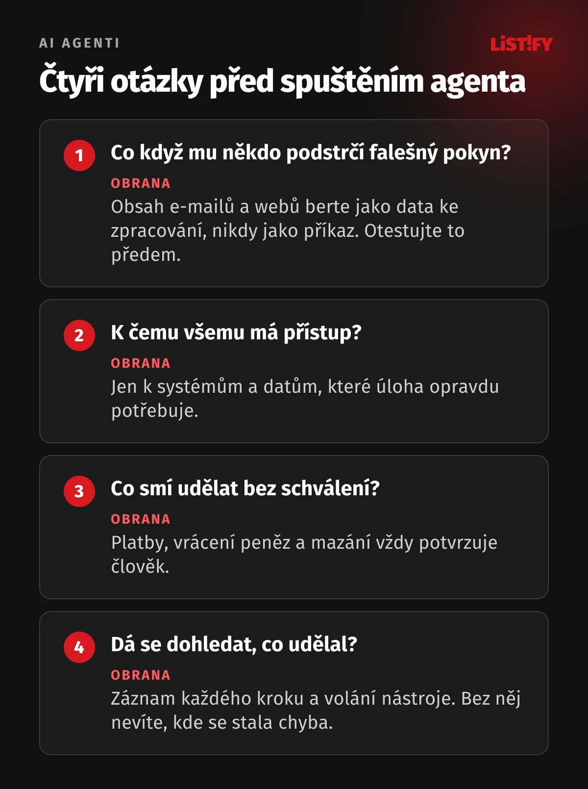 Čtyři otázky před spuštěním agenta: co se stane, když mu někdo podstrčí falešný pokyn, k čemu všemu má přístup, co smí udělat bez schválení a jestli se dá zpětně dohledat, co udělal. U každé je doporučená obrana.