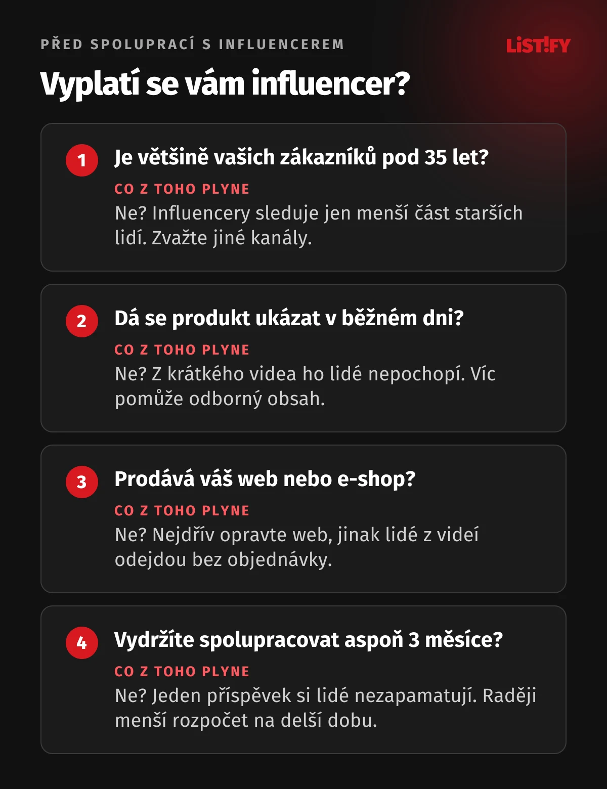 Čtyři otázky před spoluprací s influencerem: je většině vašich zákazníků pod 35 let, dá se produkt ukázat v běžném životě, máte web nebo e-shop, který prodává, a vydržíte se spoluprací aspoň tři měsíce