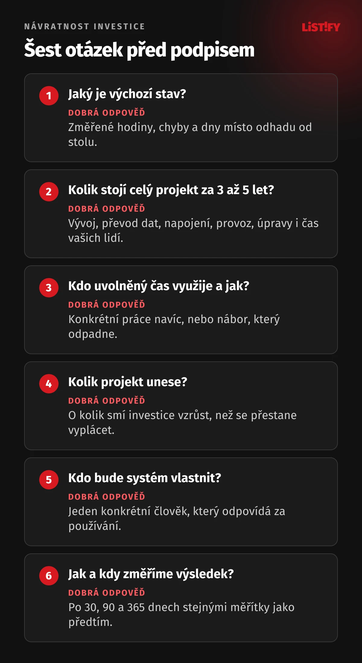 Šest otázek před investicí do firemního softwaru: jaký je výchozí stav, kolik stojí celý projekt za tři až pět let, kdo uvolněný čas využije a jak, kolik projekt unese, kdo bude systém vlastnit, jak a kdy změříme výsledek