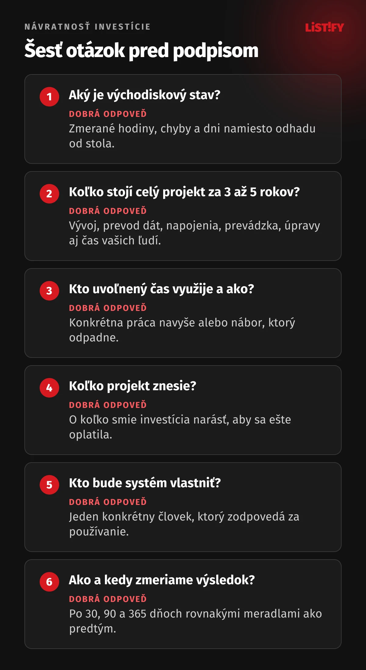Šesť otázok pred investíciou do firemného softvéru: aký je východiskový stav, koľko stojí celý projekt za tri až päť rokov, kto uvoľnený čas využije a ako, koľko projekt znesie, kto bude systém vlastniť, ako a kedy zmeriame výsledok