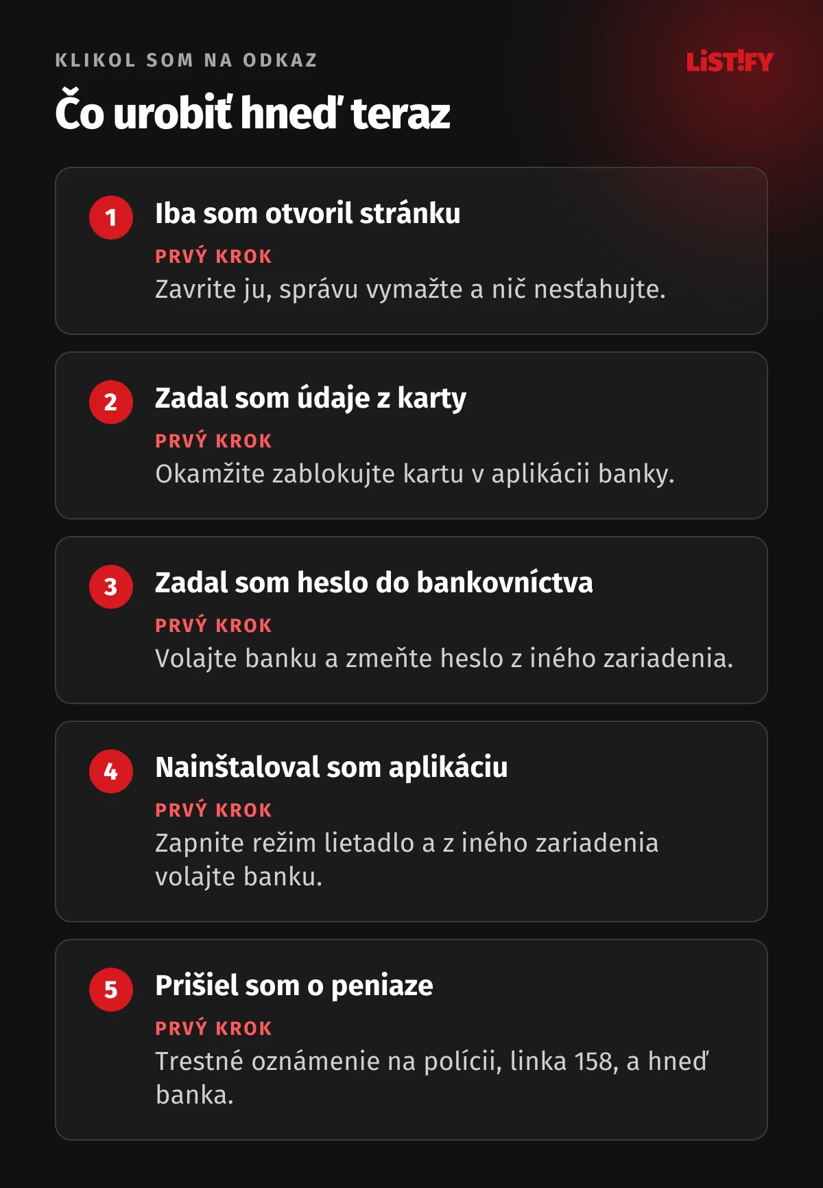 Čo urobiť po kliknutí na podvodný odkaz: iba otvorená stránka, zavrieť a vymazať; zadané údaje z karty, okamžite zablokovať kartu; zadané heslo do bankovníctva, volať banku a zmeniť heslo; nainštalovaná aplikácia, režim lietadlo a volať banku; stratené peniaze, polícia 158 a banka.