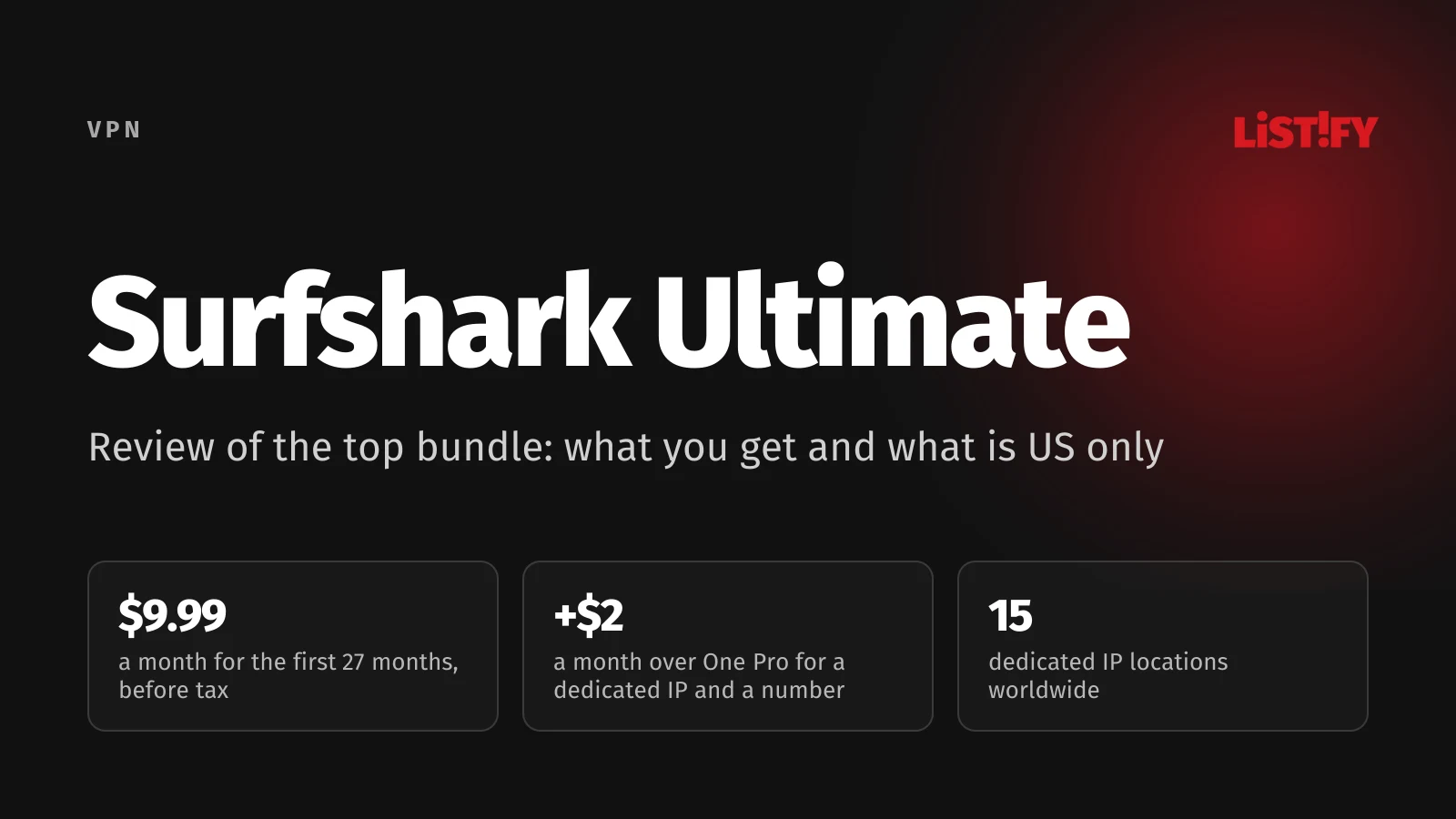Surfshark Ultimate review cover: $9.99 a month for the first 27 months before tax, $2 a month more than One Pro for a dedicated IP and a number, 15 dedicated IP locations worldwide
