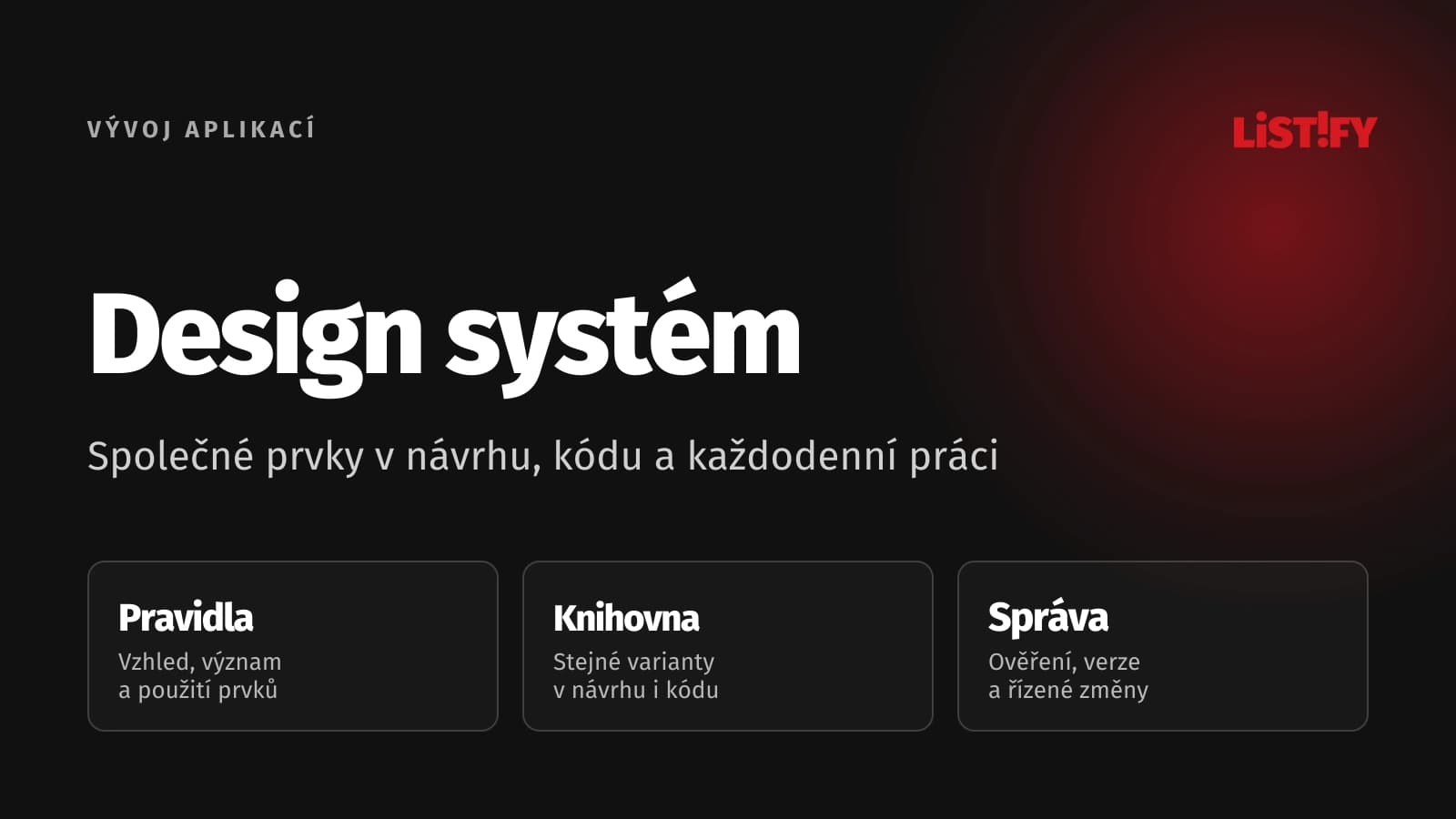 Design systém: společná pravidla, komponenty v návrhu i kódu a řízené změny napříč aplikacemi