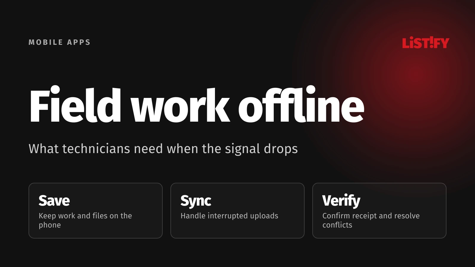 Field work offline: Save work on the phone, handle interrupted uploads and confirm the server has received it.