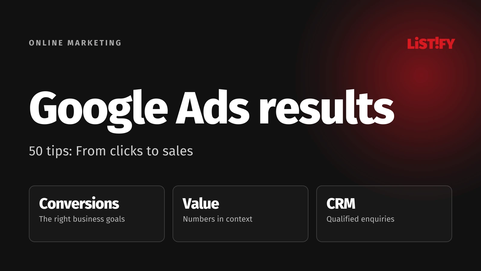Google Ads measurement: Conversions, value and CRM outcomes.