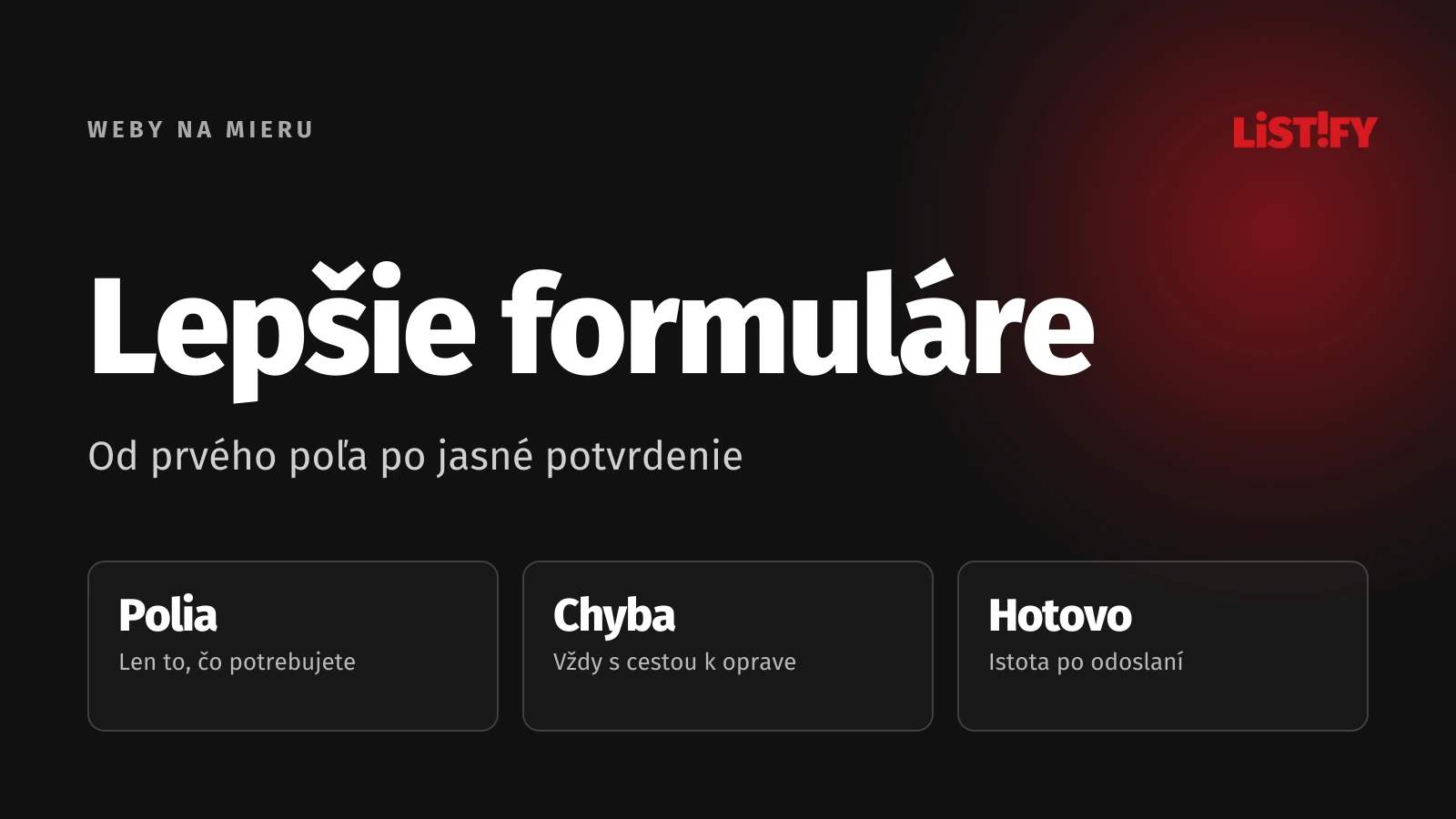 Lepšie formuláre: Potrebné polia, zrozumiteľná oprava chyby a potvrdenie odoslania.
