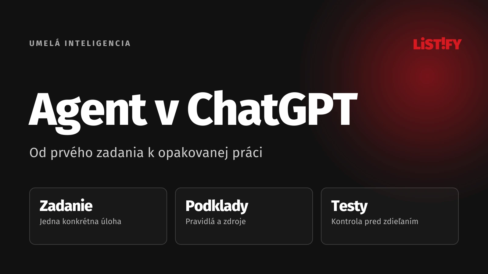 Vlastný agent v ChatGPT: Jasné zadanie, overené podklady a testovanie pred zdieľaním.