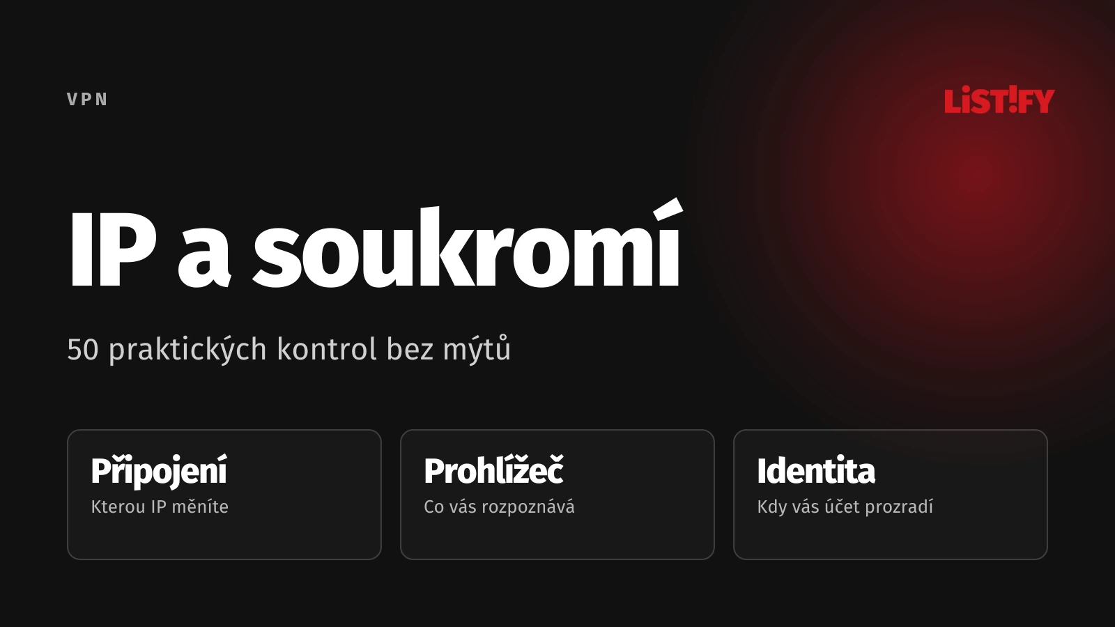 IP a soukromí: Kontrola připojení, prohlížeče a identity.