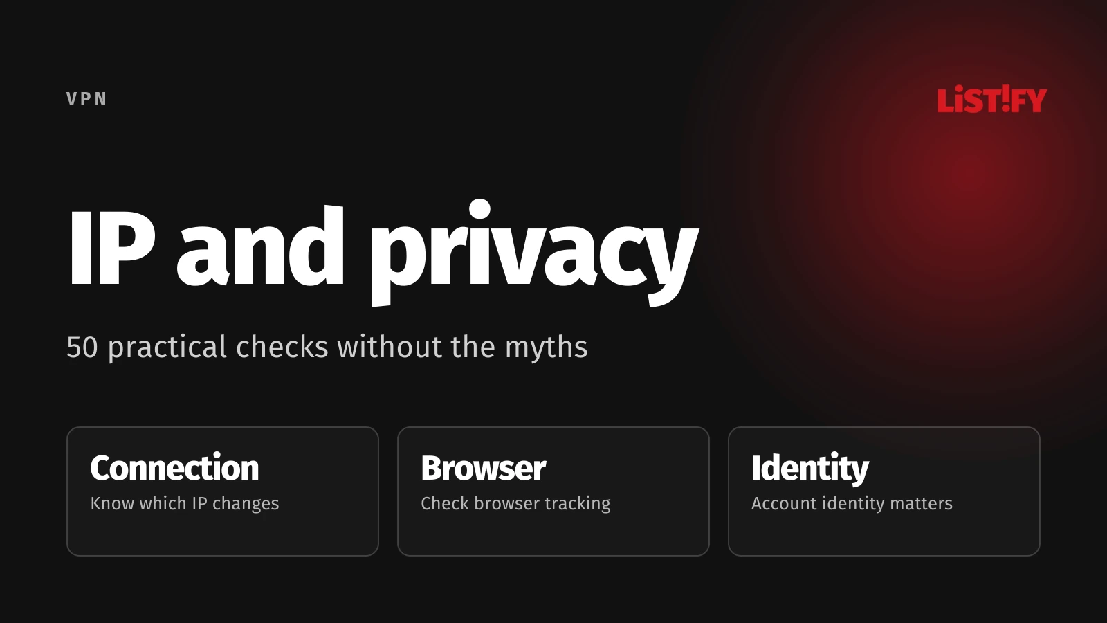 IP and privacy: Check the connection, browser and identity.