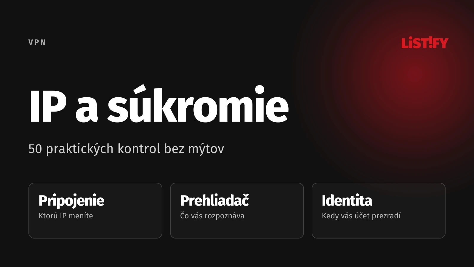 IP a súkromie: Kontrola pripojenia, prehliadača a identity.