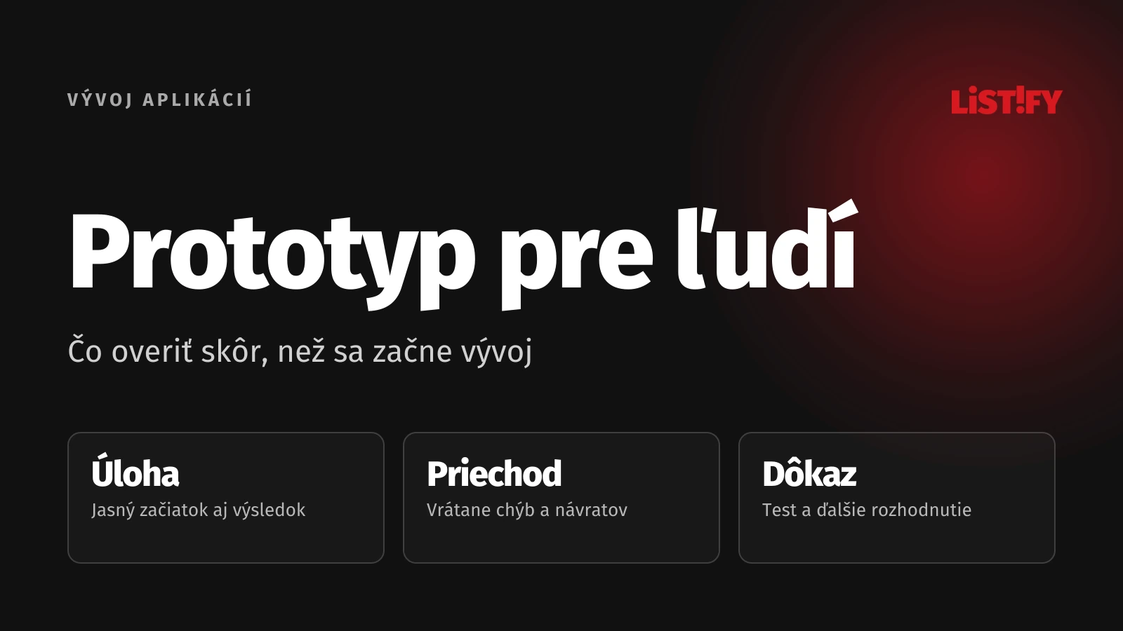 UX prototyp: Jasná úloha, úplný priechod a dôkazy pre ďalšie rozhodnutie.