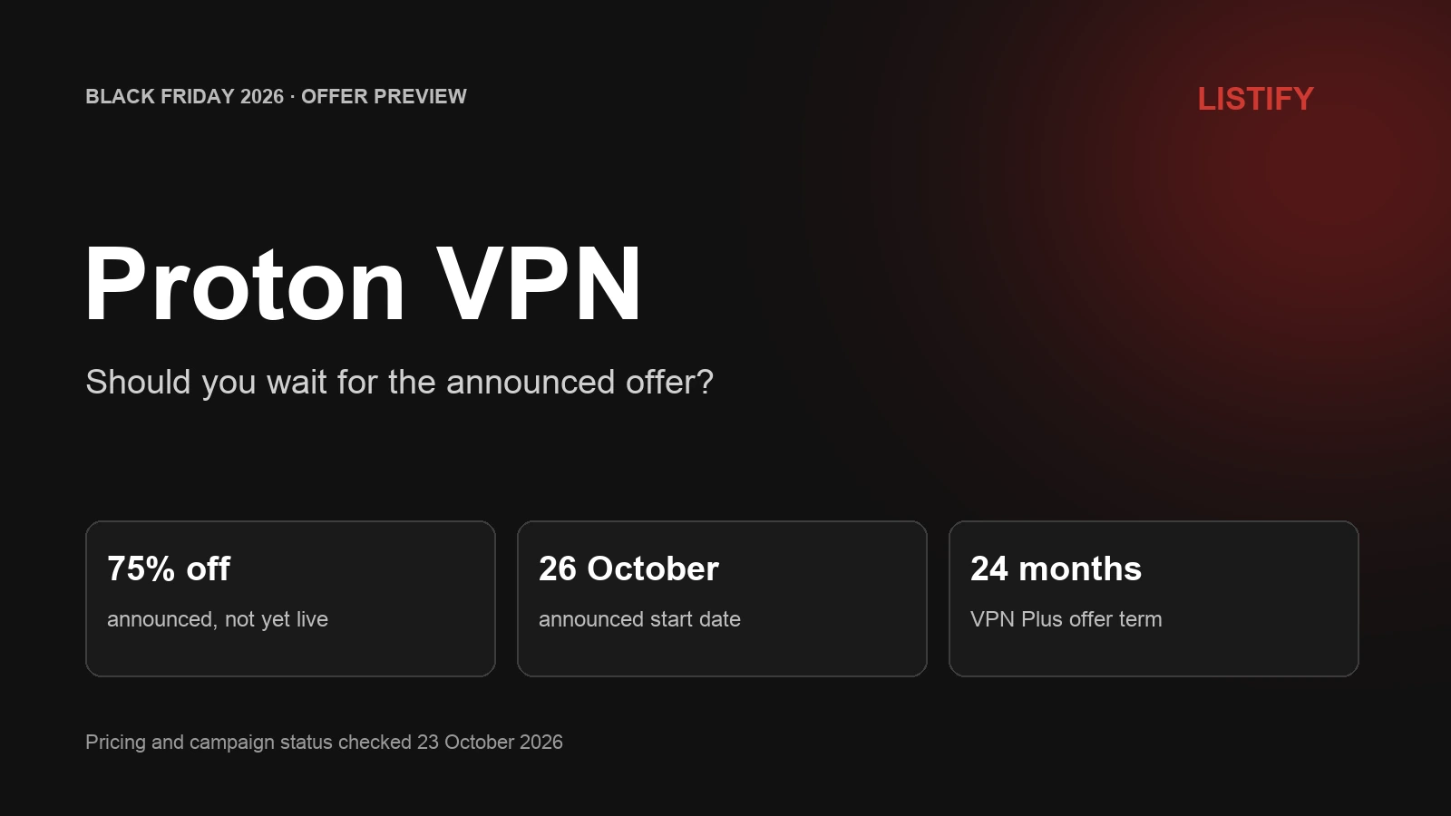 Proton VPN Black Friday 2026: announced 75% discount on a 24-month VPN Plus plan, starting October 26; not live as of October 23.